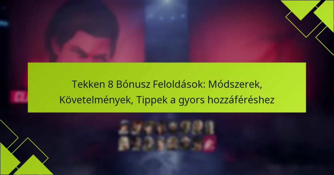 Tekken 8 Bónusz Feloldások: Módszerek, Követelmények, Tippek a gyors hozzáféréshez
