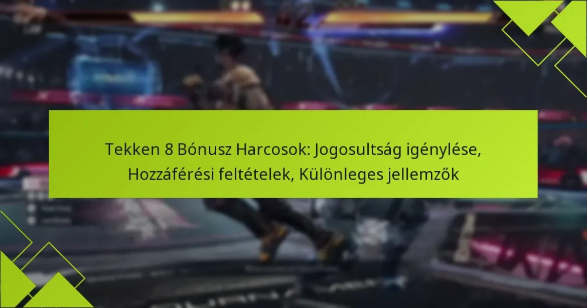 Tekken 8 Bónusz Harcosok: Jogosultság igénylése, Hozzáférési feltételek, Különleges jellemzők