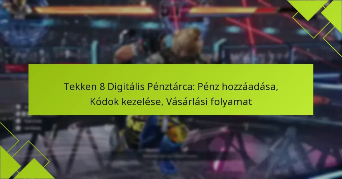 Tekken 8 Digitális Pénztárca: Pénz hozzáadása, Kódok kezelése, Vásárlási folyamat