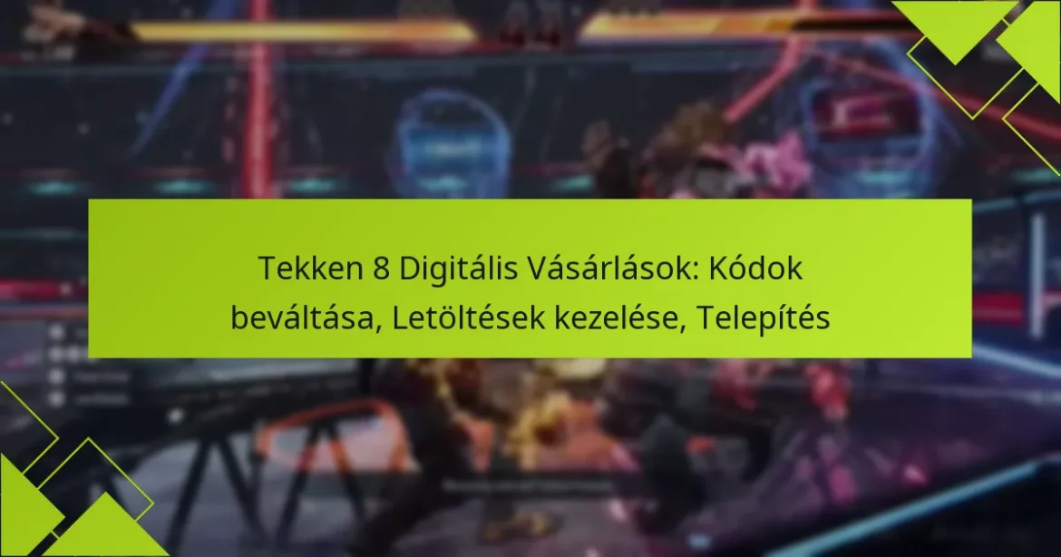 Tekken 8 Digitális Vásárlások: Kódok beváltása, Letöltések kezelése, Telepítés