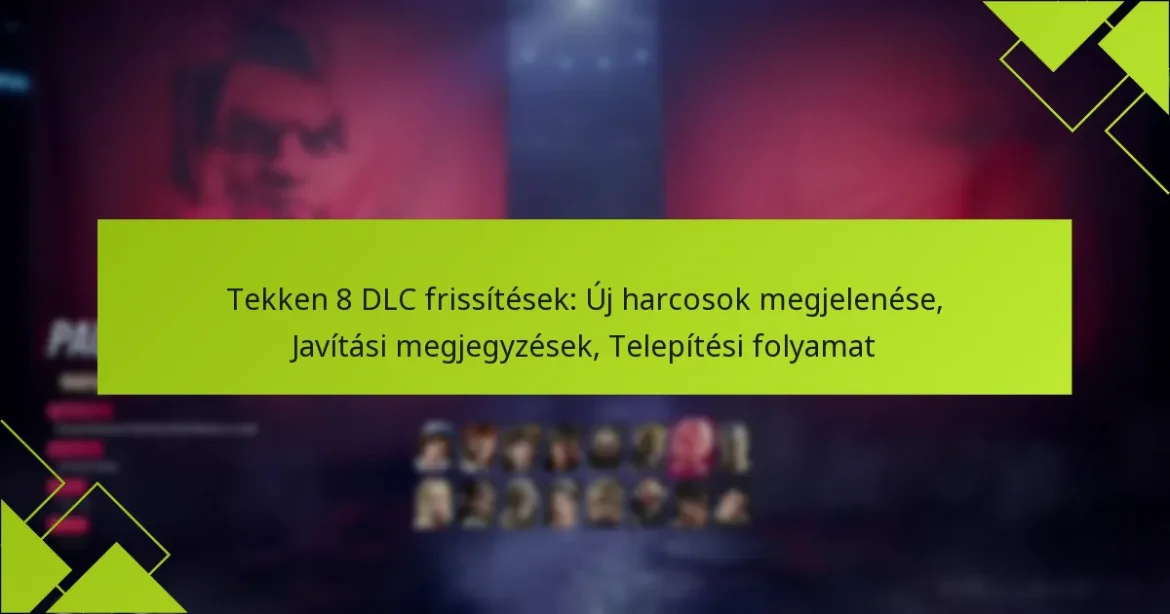 Tekken 8 DLC frissítések: Új harcosok megjelenése, Javítási megjegyzések, Telepítési folyamat
