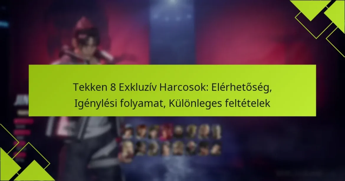 Tekken 8 Exkluzív Harcosok: Elérhetőség, Igénylési folyamat, Különleges feltételek
