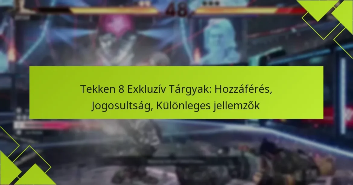 Tekken 8 Exkluzív Tárgyak: Hozzáférés, Jogosultság, Különleges jellemzők