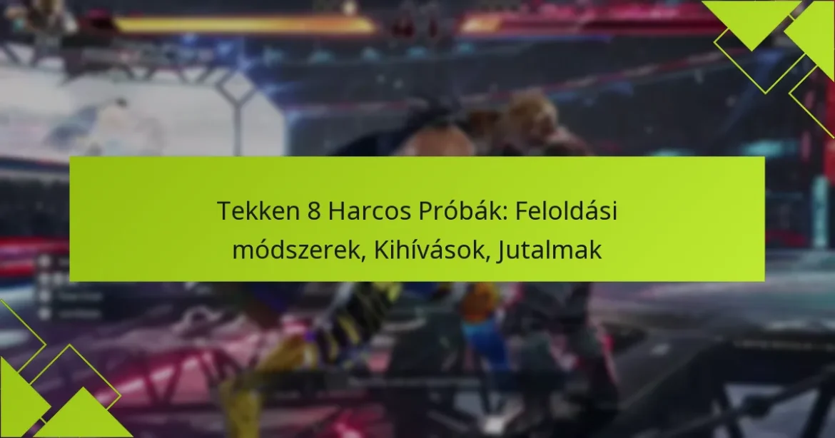 Tekken 8 Harcos Próbák: Feloldási módszerek, Kihívások, Jutalmak