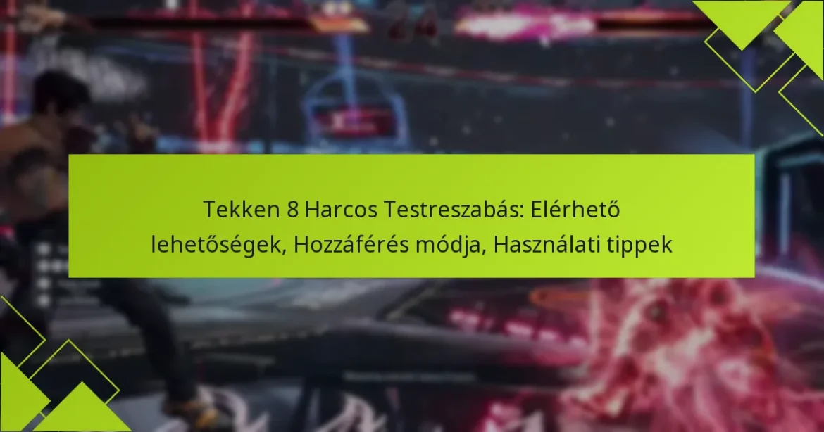 Tekken 8 Harcos Testreszabás: Elérhető lehetőségek, Hozzáférés módja, Használati tippek