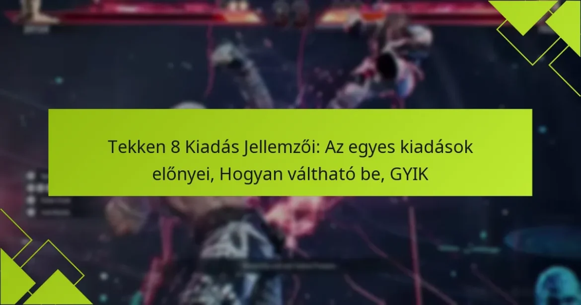 Tekken 8 Kiadás Jellemzői: Az egyes kiadások előnyei, Hogyan váltható be, GYIK