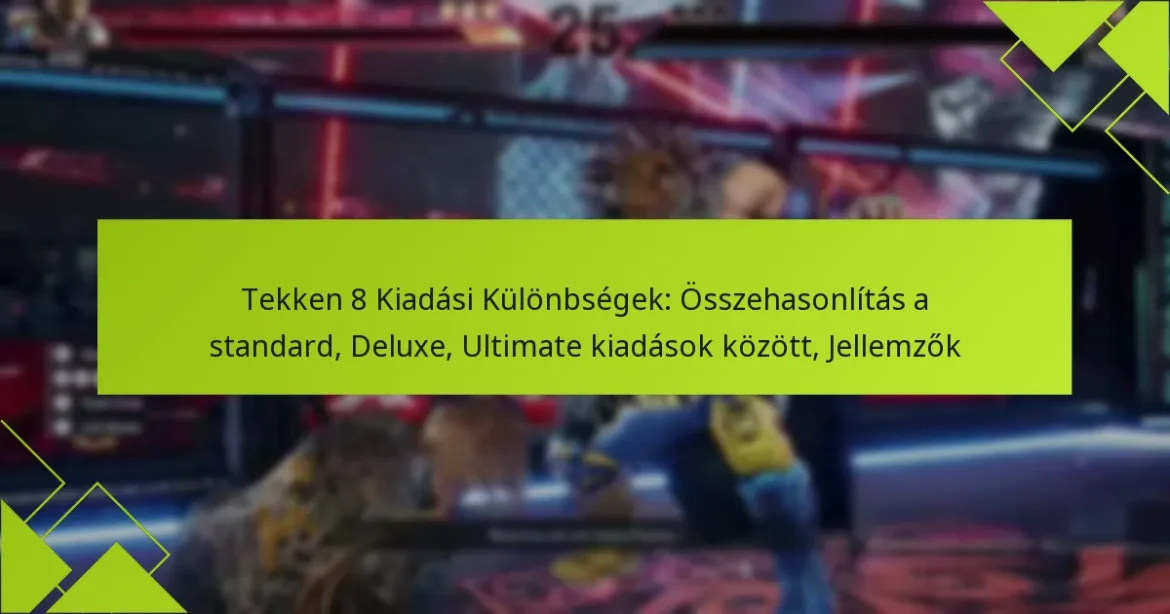 Tekken 8 Kiadási Különbségek: Összehasonlítás a standard, Deluxe, Ultimate kiadások között, Jellemzők
