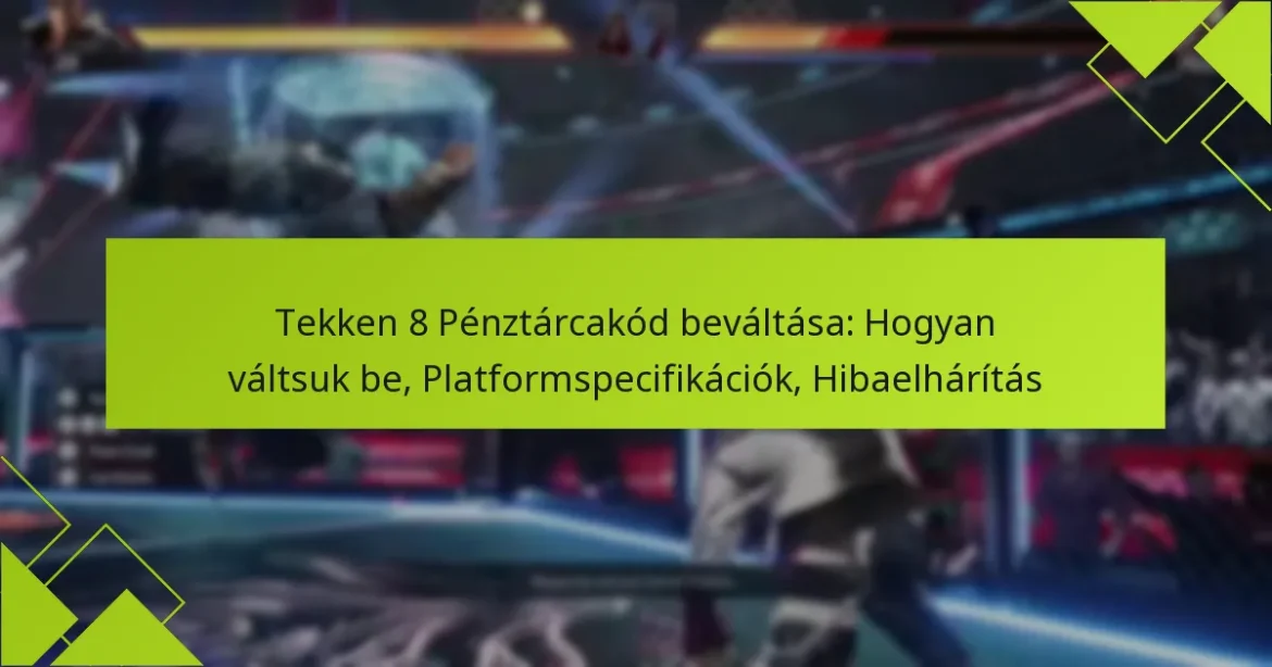 Tekken 8 Pénztárcakód beváltása: Hogyan váltsuk be, Platformspecifikációk, Hibaelhárítás