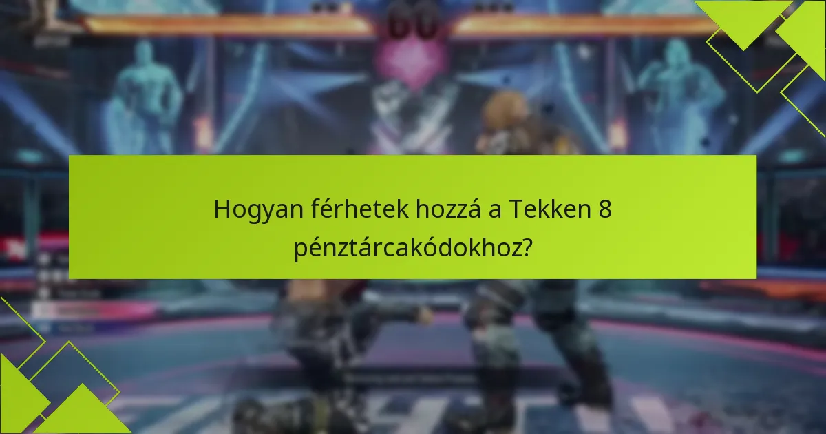 Hogyan férhetek hozzá a Tekken 8 pénztárcakódokhoz?