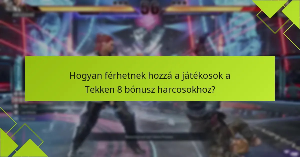 Mik a jogosultsági kritériumok a Tekken 8 bónusz harcosok igényléséhez?