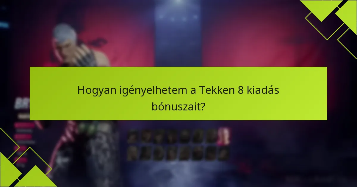 Hogyan igényelhetem a Tekken 8 kiadás bónuszait?