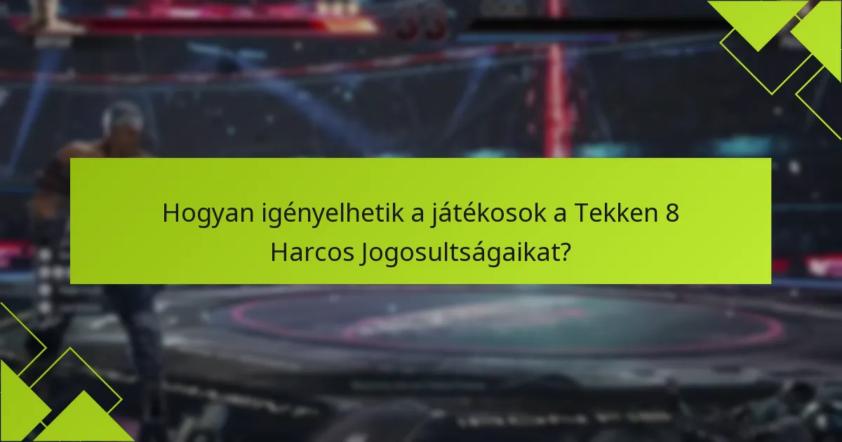Kik jogosultak a Tekken 8 Harcos Jogosultságokra?