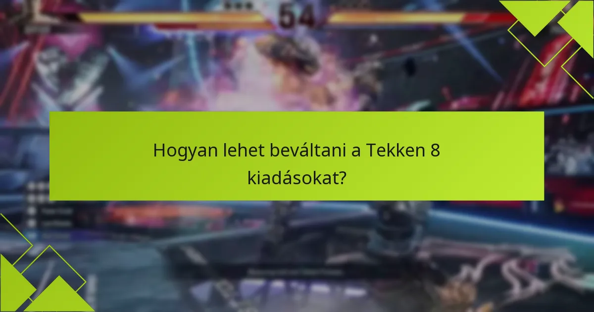 Hogyan lehet beváltani a Tekken 8 kiadásokat?