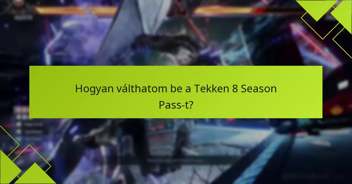 Mik a Tekken 8 Season Pass megvásárlásának előnyei?
