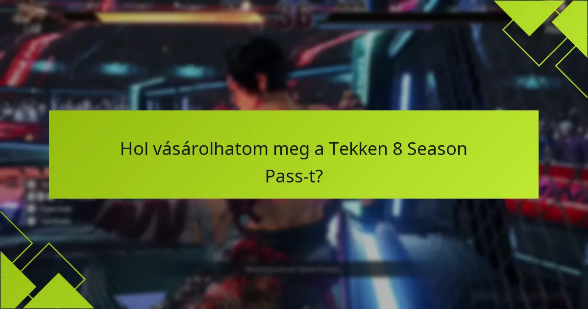 Hogyan válthatom be a Tekken 8 Season Pass-t?