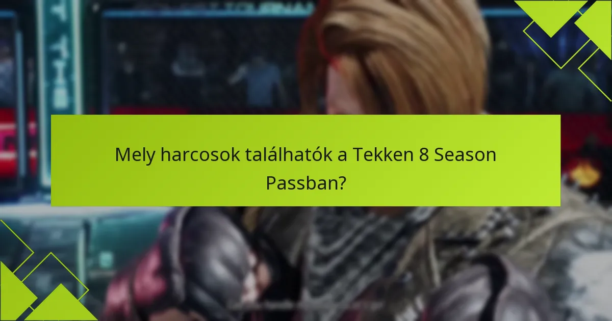 Mely harcosok találhatók a Tekken 8 Season Passban?