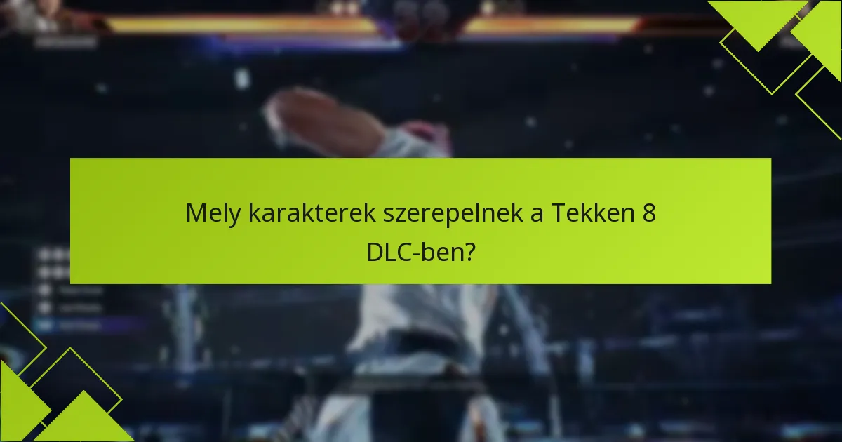 Mik a vásárlási lehetőségek a Tekken 8 DLC-hez?