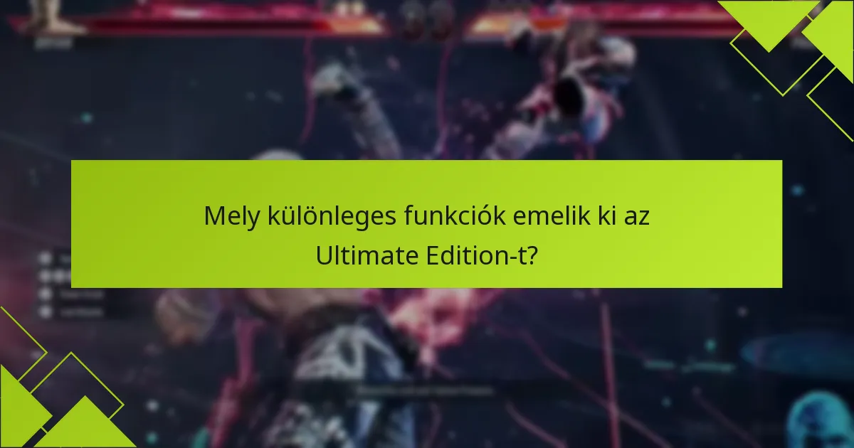 Hogyan hasonlítható az Ultimate Edition más Tekken 8 kiadásokhoz?