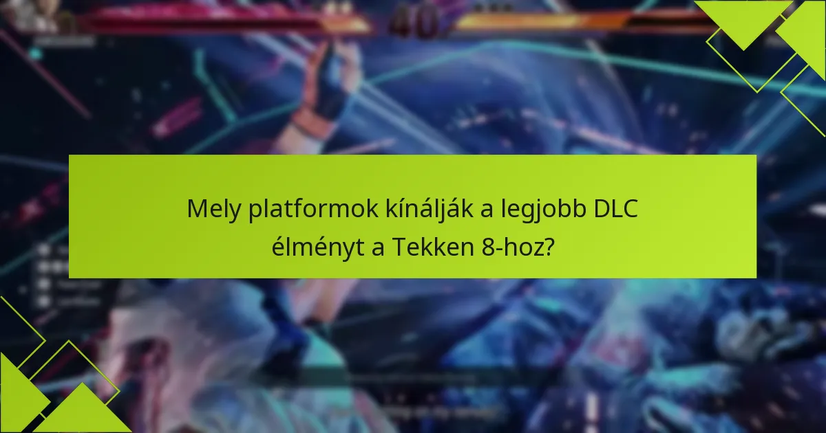 Milyen gyakori problémák merülnek fel a Tekken 8 DLC-vel kapcsolatban?