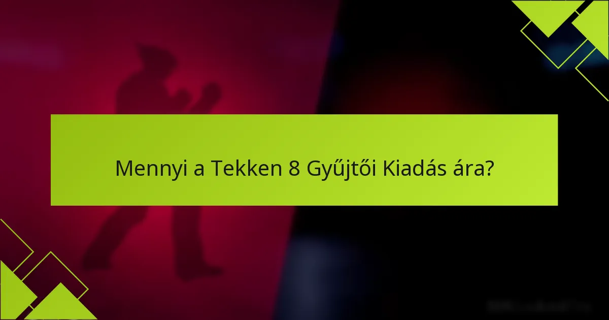 Mennyi a Tekken 8 Gyűjtői Kiadás ára?
