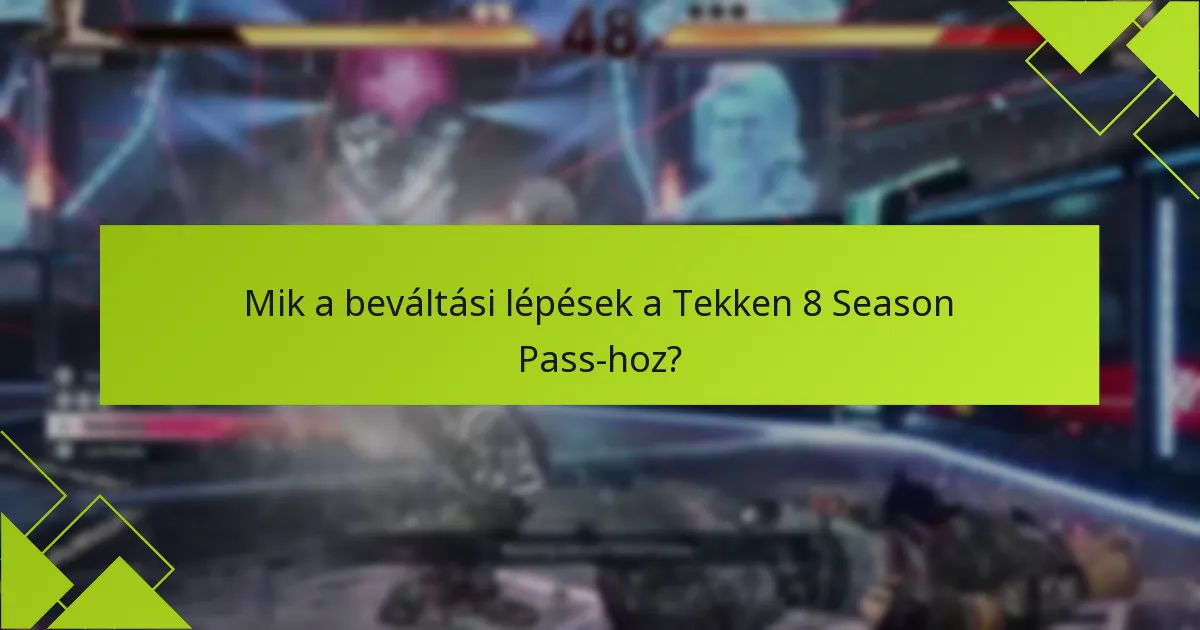 Mik a beváltási lépések a Tekken 8 Season Pass-hoz?