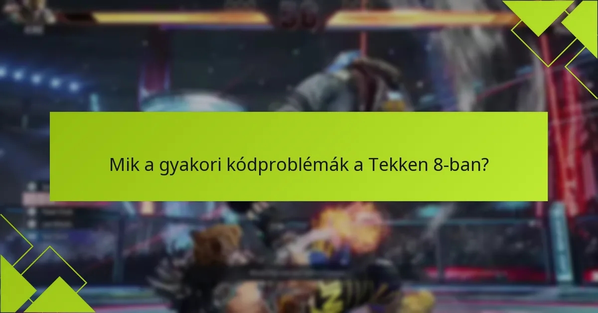 Hogyan háríthatom el a Tekken 8 kódproblémáit?