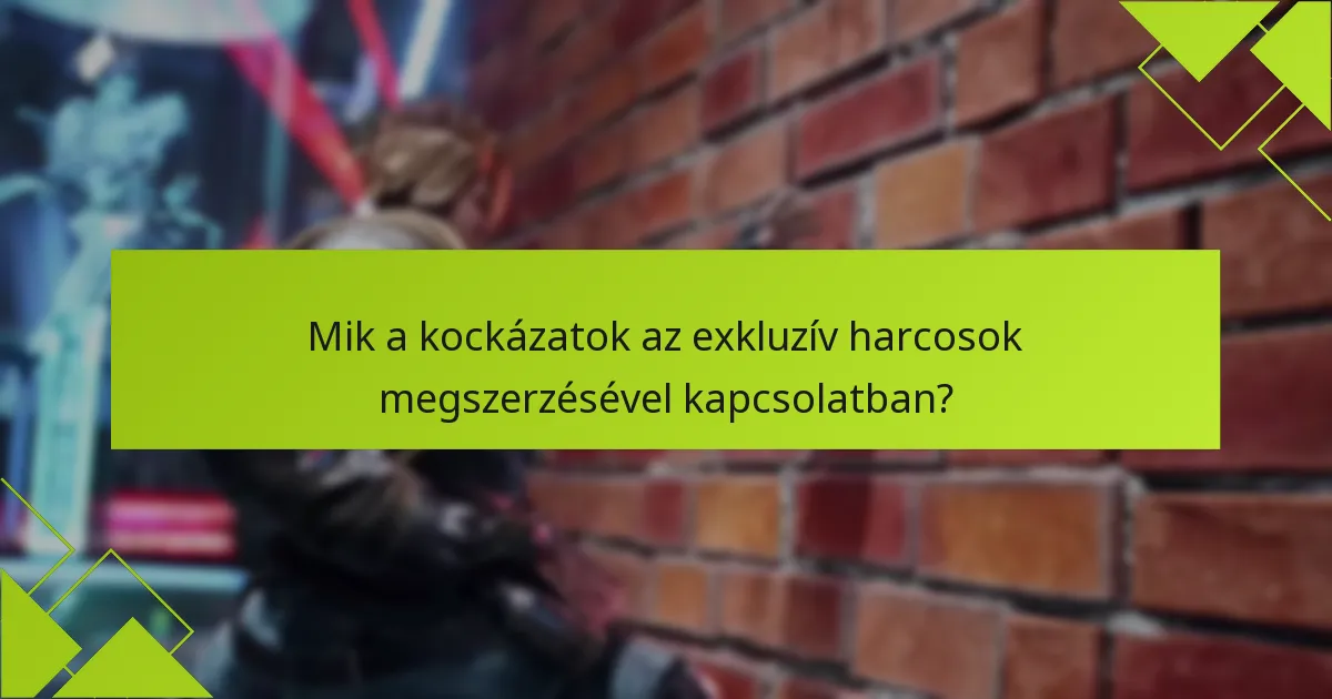 Mik a kockázatok az exkluzív harcosok megszerzésével kapcsolatban?