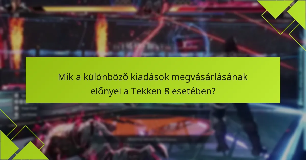Mik a különböző kiadások megvásárlásának előnyei a Tekken 8 esetében?