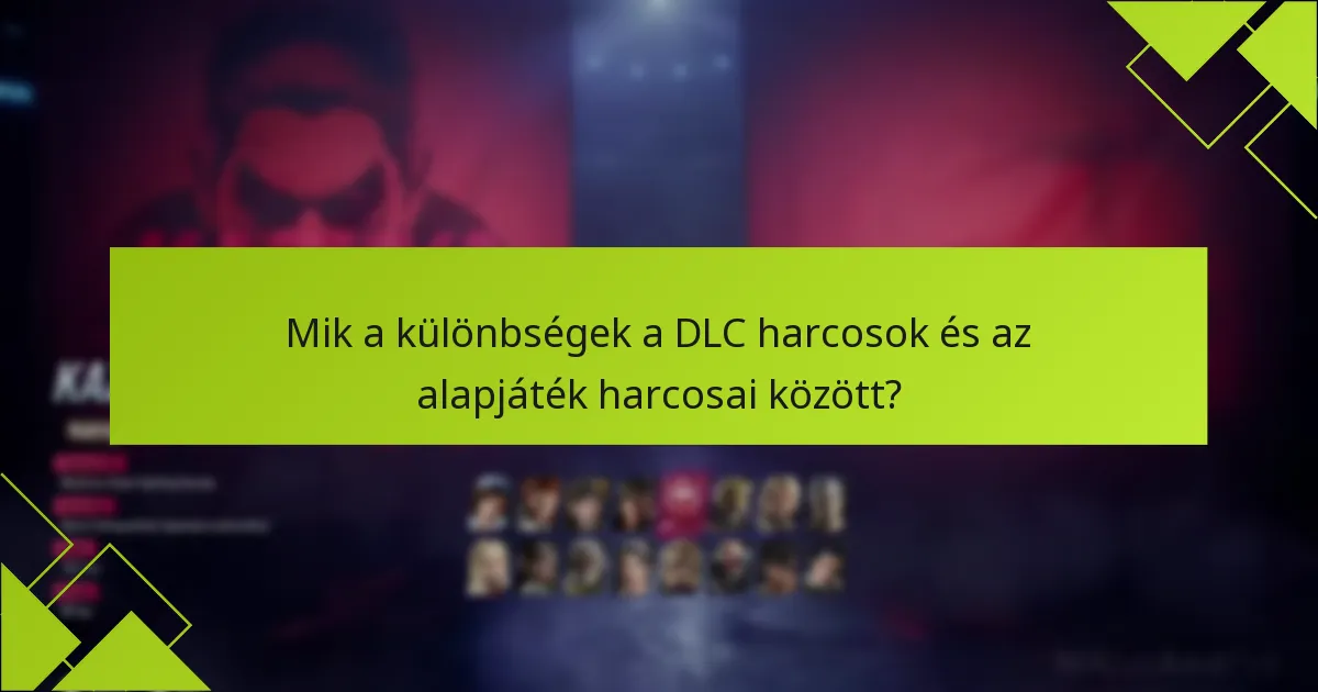 Mik a különbségek a DLC harcosok és az alapjáték harcosai között?