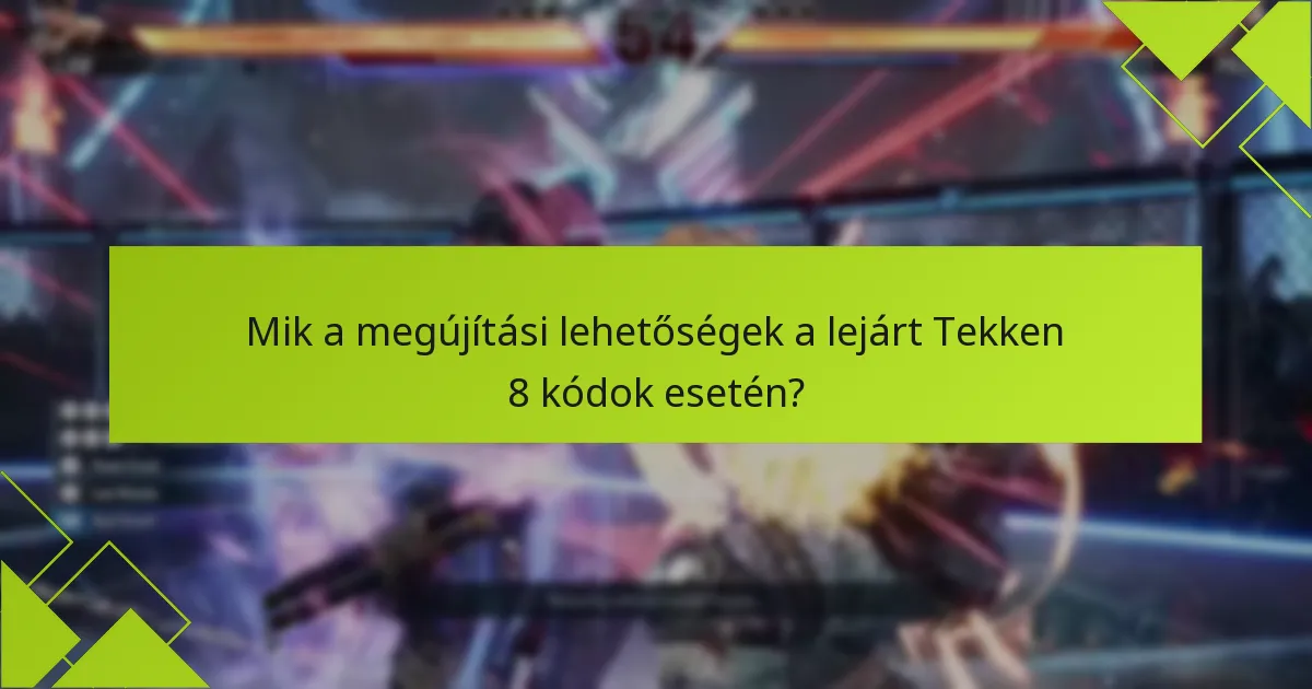 Mik a leggyakoribb kérdések a Tekken 8 kódok lejáratával kapcsolatban?
