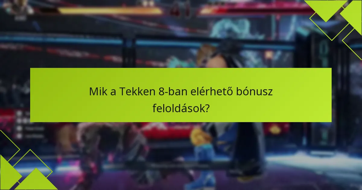 Mik a Tekken 8 bónuszok feloldásának követelményei?