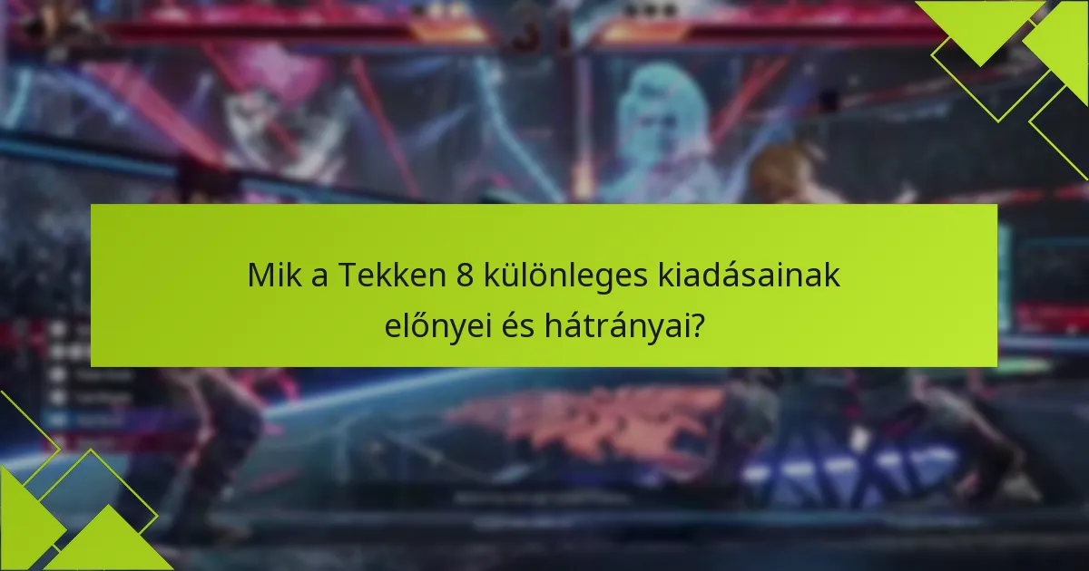 Hogyan válthatom be a Tekken 8 különleges kiadásaiból származó bónuszokat?