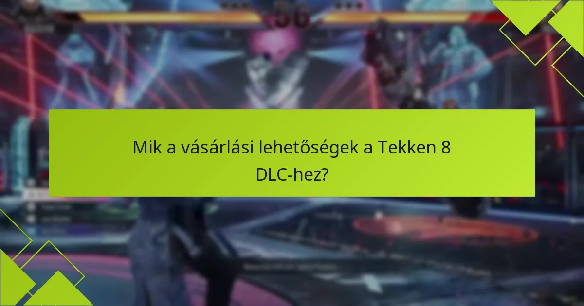 Hogyan hasonlíthatók össze a Tekken 8 DLC harcosai a korábbi játékokkal?
