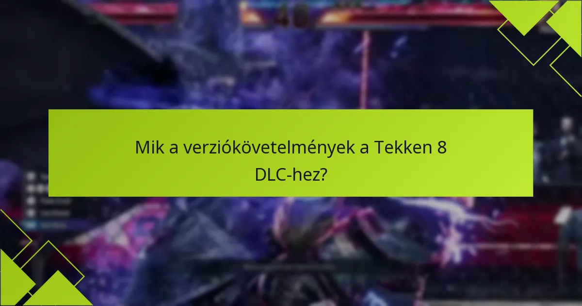 Mely platformok kínálják a legjobb DLC élményt a Tekken 8-hoz?