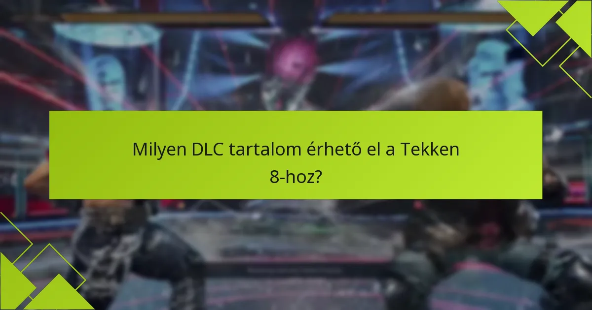 Milyen DLC tartalom érhető el a Tekken 8-hoz?