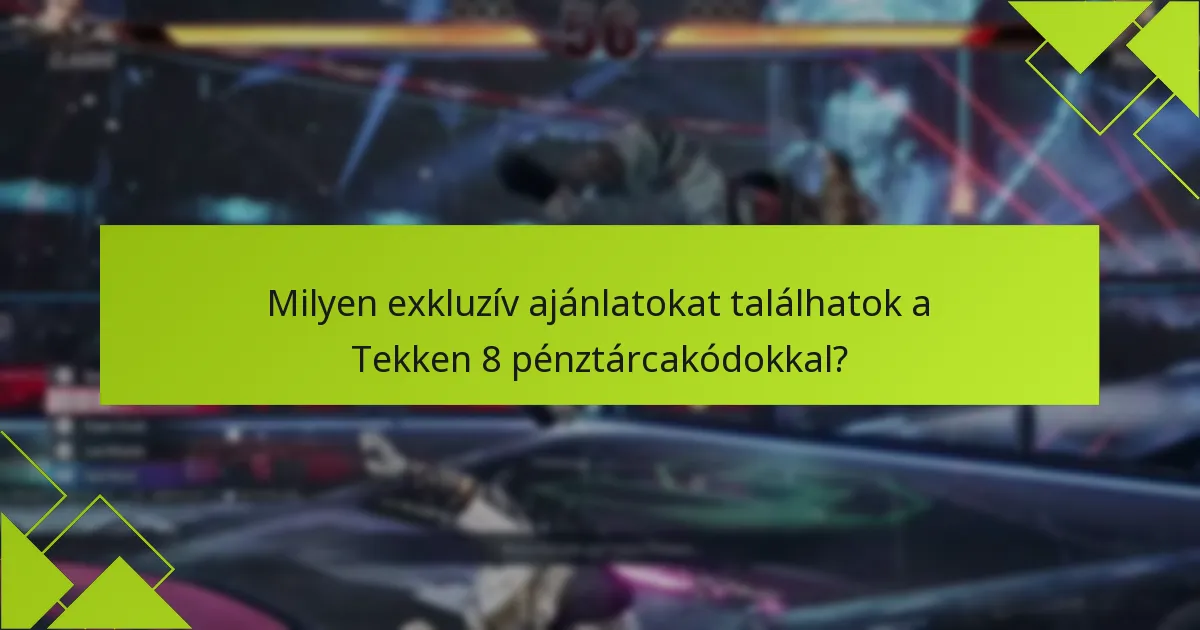 Milyen kedvezmények érhetők el a Tekken 8 pénztárcakódokkal?