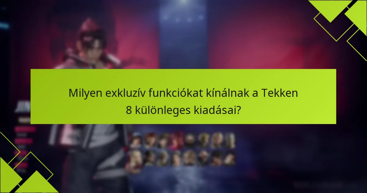 Mik a Tekken 8 különleges kiadásainak előnyei és hátrányai?