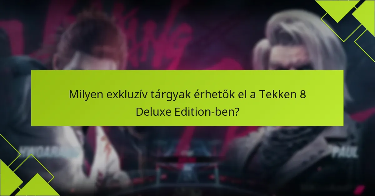 Milyen előnyöket nyújt a Tekken 8 Deluxe Edition megvásárlása?