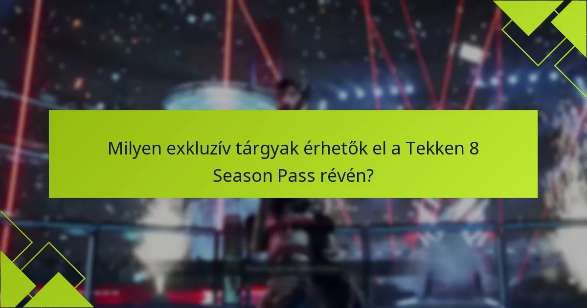 Milyen exkluzív tárgyak érhetők el a Tekken 8 Season Pass révén?