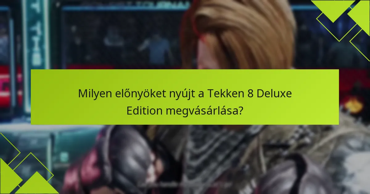 Milyen potenciális hátrányai vannak a Tekken 8 Deluxe Edition-nek?