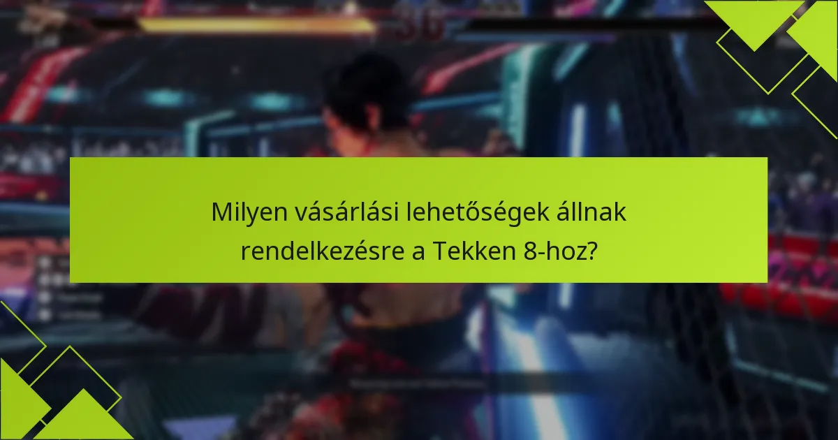 Mit érdemes figyelembe venni a Tekken 8 boltban történő vásárlás előtt?